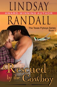 Randall, Lindsay - Texas Flyboys series - Book 1 - Rescued by the Cowboy...